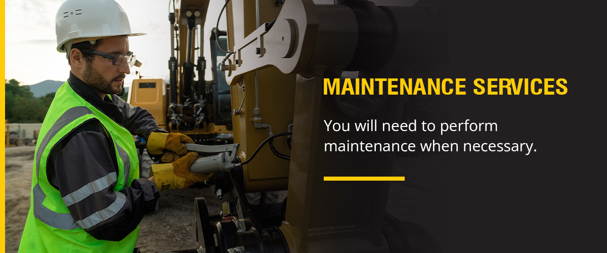 Maintenance services: You will need to perform maintenance when necessary.