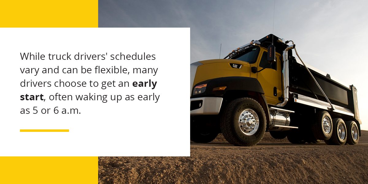 While truck drivers' schedules vary and can be flexible, many drivers choose to get an early start, often waking up as early as 5 or 6 a.m.